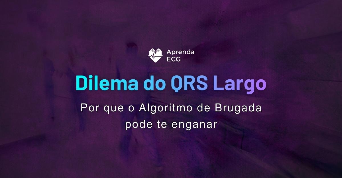 O dilema do QRS largo: por que Brugada pode te enganar na sala vermelha