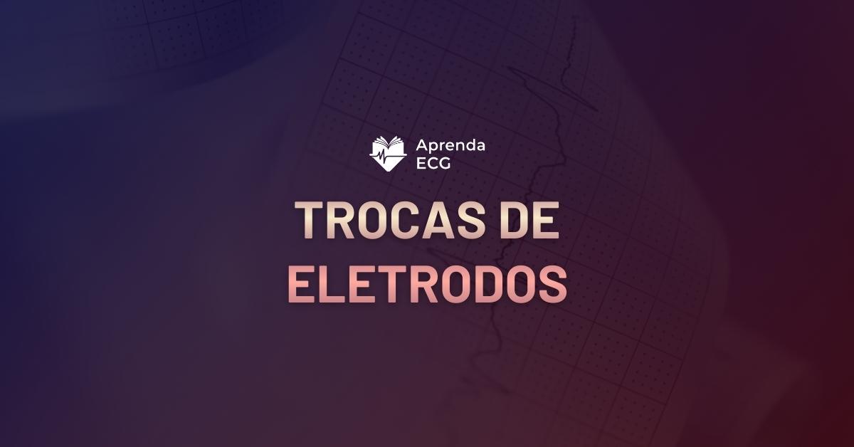 Trocas de Eletrodos
