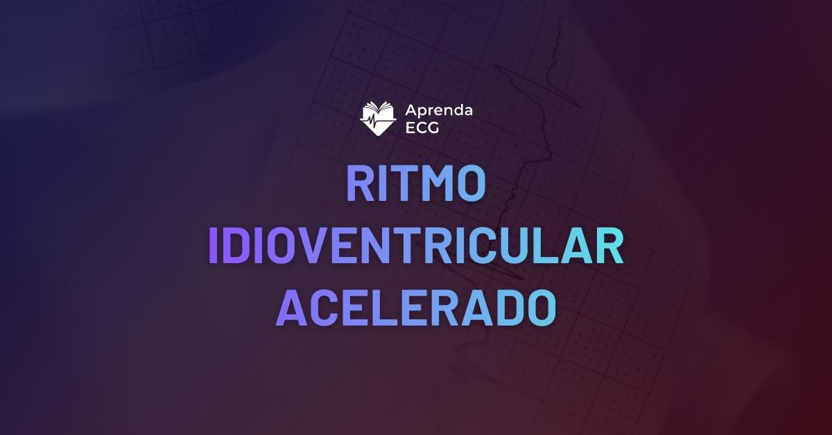 Ritmo Idioventricular Acelerado