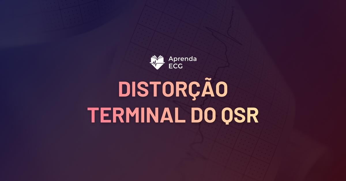 Distorção Terminal do QRS