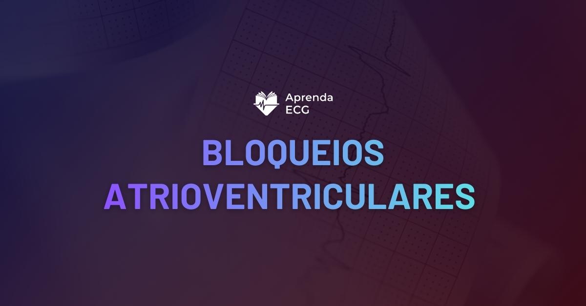 Bloqueios Atrioventriculares