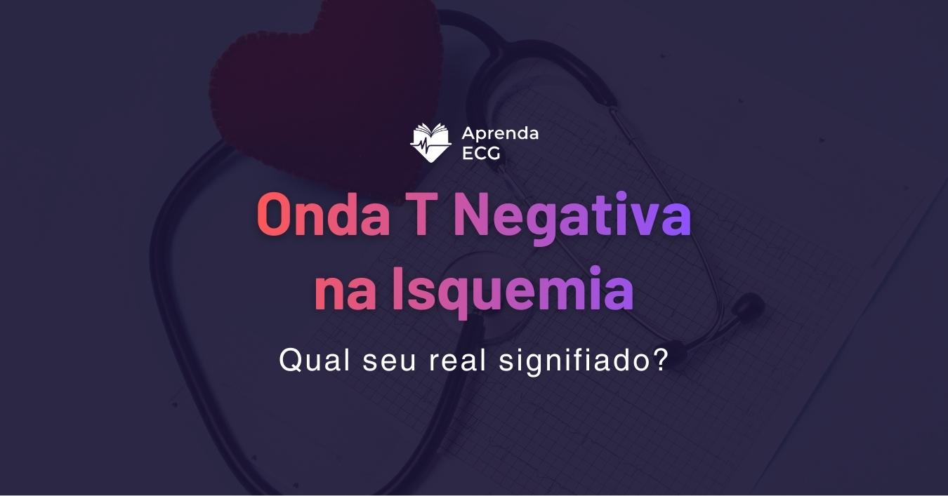 Onda T invertida na isquemia: qual seu real significado?