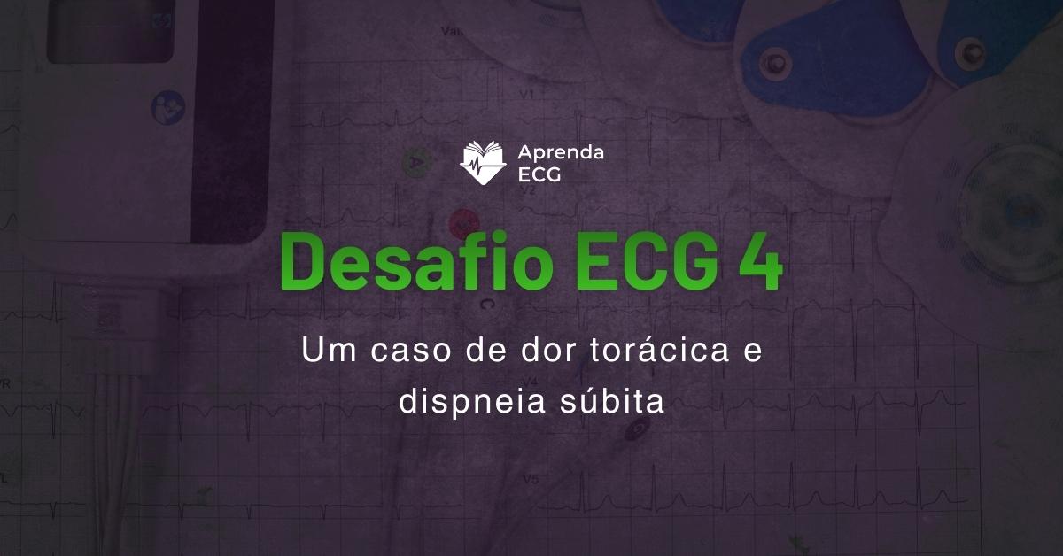Desafio ECG 4: Um caso de dor torácica e dispneia súbita