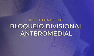 Leia mais sobre o artigo Bloqueio Divisional Anteromedial