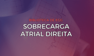 Leia mais sobre o artigo Sobrecarga Atrial Direita