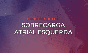 Leia mais sobre o artigo Sobrecarga Atrial Esquerda