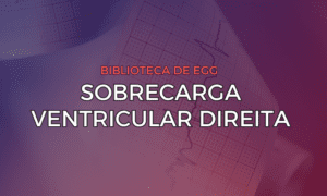 Leia mais sobre o artigo Sobrecarga Ventricular Direita