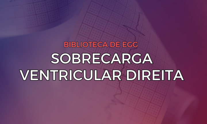 Leia mais sobre o artigo Sobrecarga Ventricular Direita