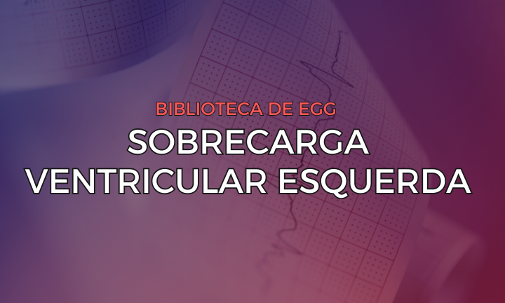 Leia mais sobre o artigo Sobrecarga Ventricular Esquerda