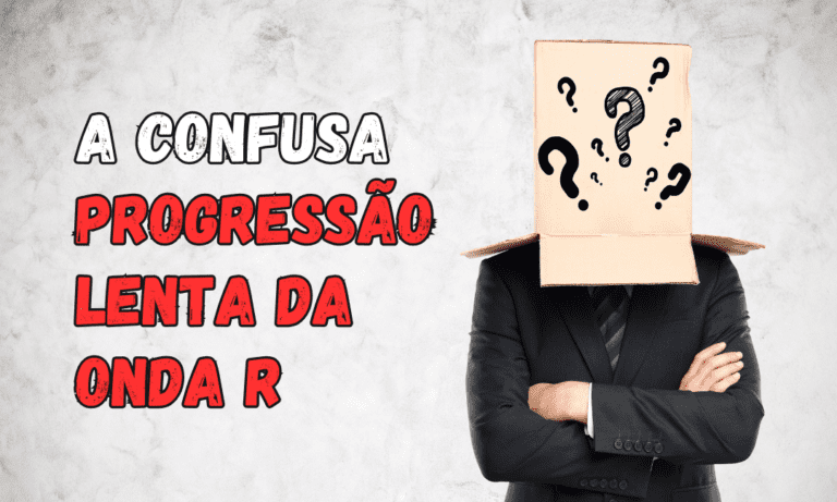 Leia mais sobre o artigo A Confusa Progressão Lenta da Onda R