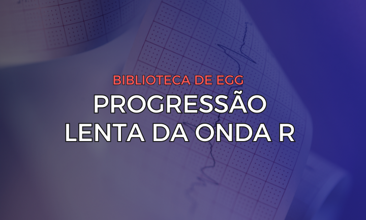 Leia mais sobre o artigo Progressão Lenta da Onda R