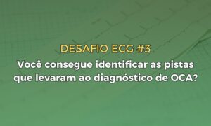 Leia mais sobre o artigo Desafio ECG #3: Você consegue identificar as pistas que levaram ao diagnóstico de OCA?